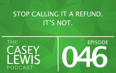 046: Stop Calling It A Refund. It’s Not.