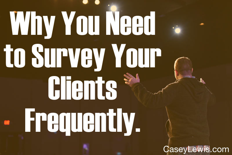 Why You Need To Survey Your Clients Frequently.